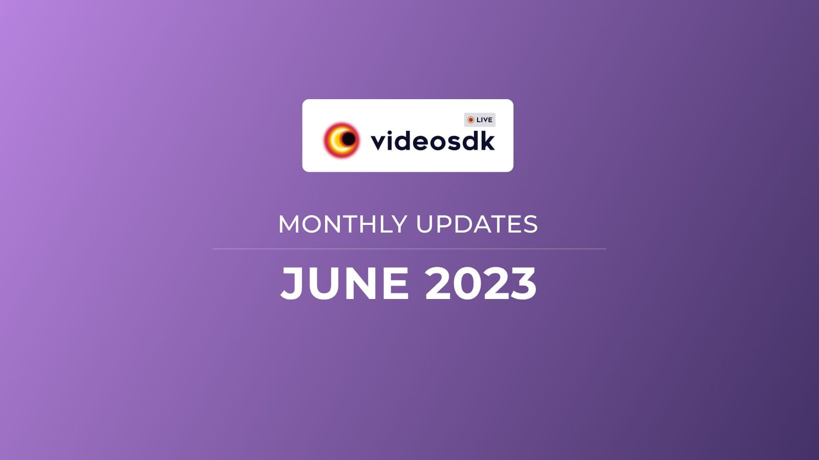 Video SDK June 23' Product Updates for Developers