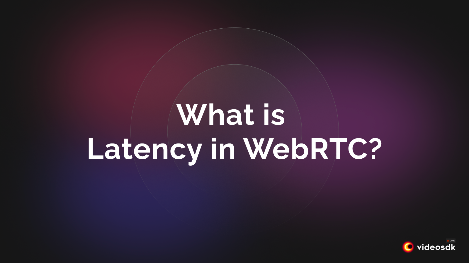 What is Latency in WebRTC? How can VideoSDK Fix Latency?