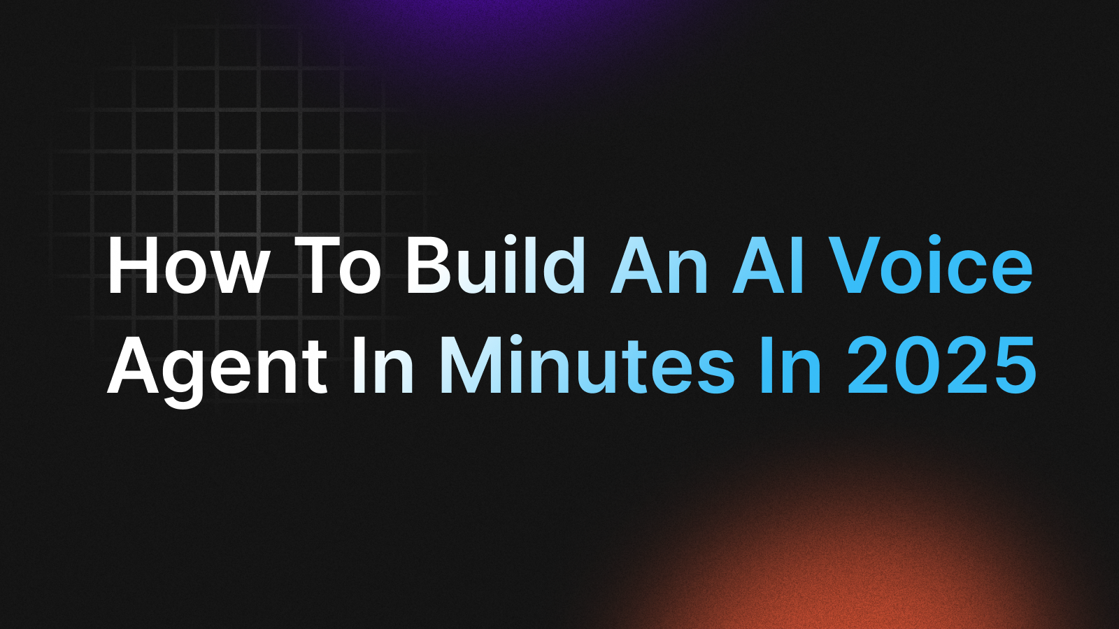 How to Build an AI Voice Agent in Minutes in 2025 How to Build an AI Voice Agent in Minutes in 2025