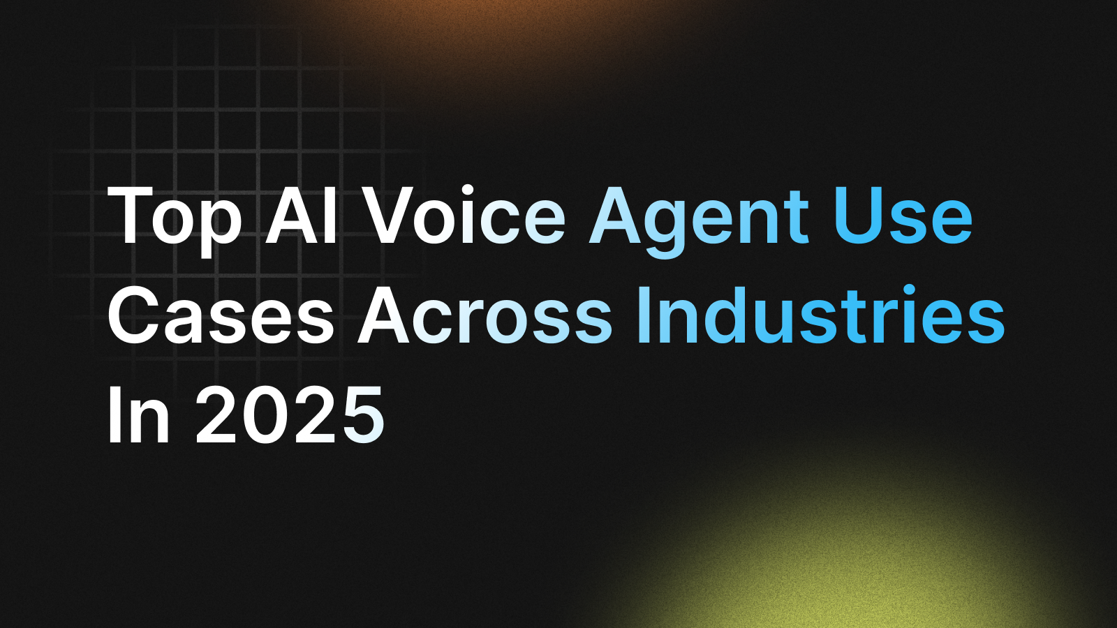 Top AI Voice Agent Use Cases Across Industries in 2025 Top AI Voice Agent Use Cases Across Industries in 2025