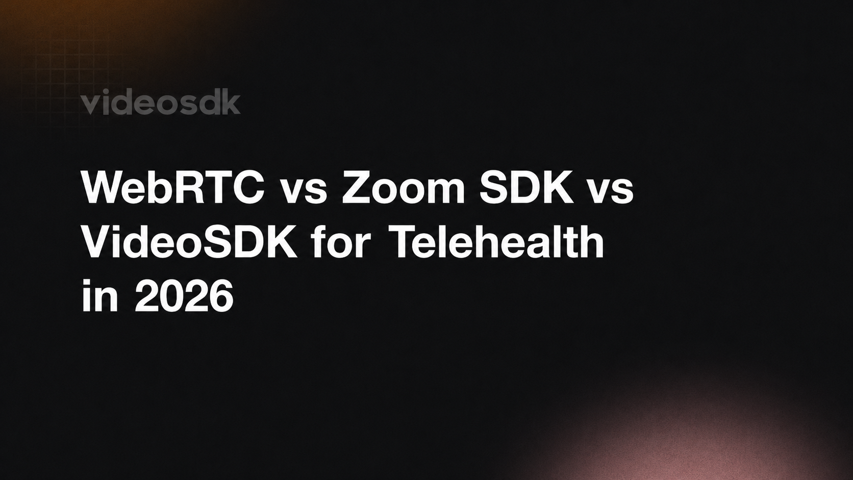 WebRTC vs Zoom SDK vs VideoSDK for Telehealth in 2026 WebRTC vs Zoom SDK vs VideoSDK for Telehealth in 2026