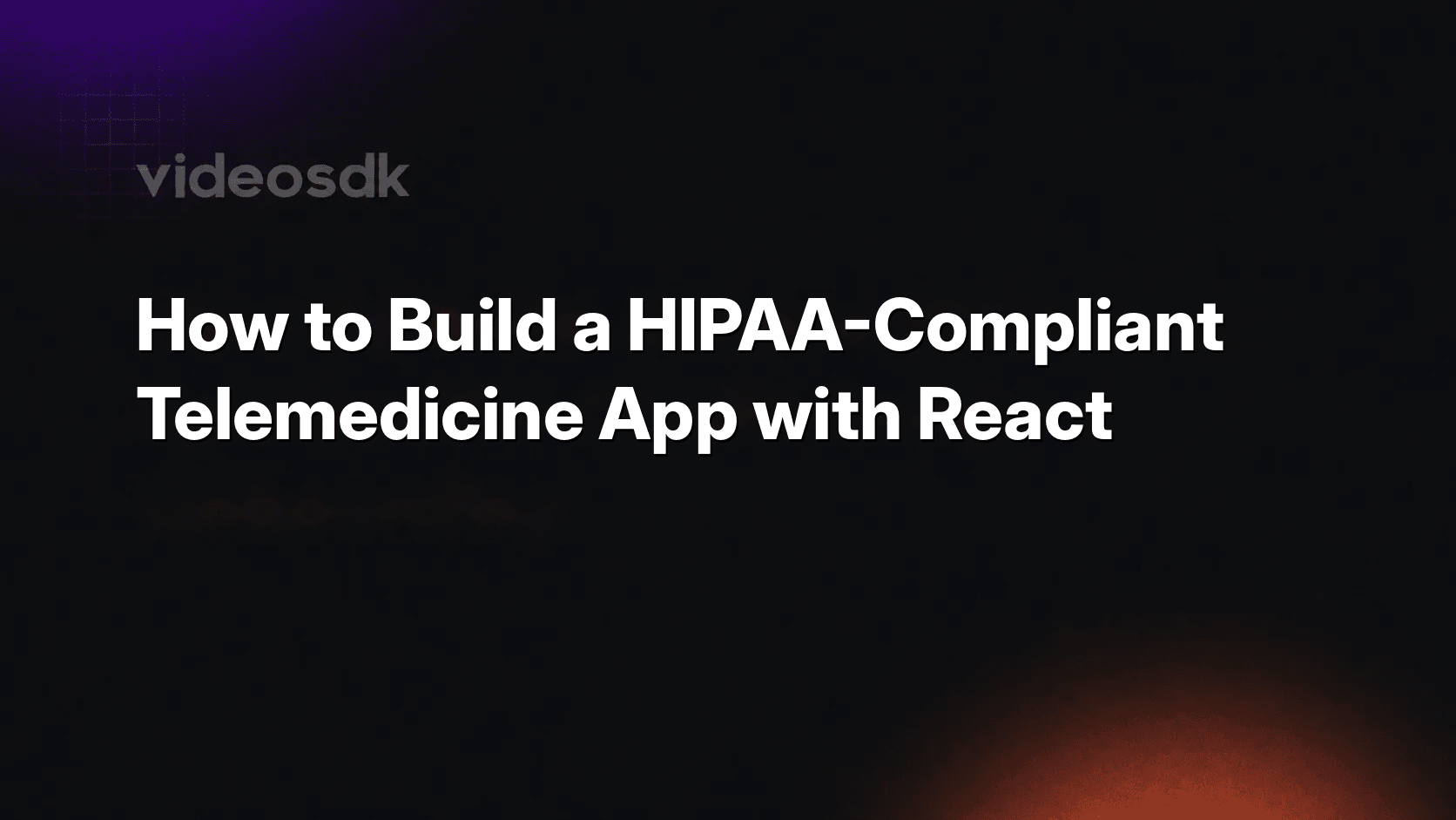 How to Build a HIPAA-Compliant Telemedicine App with React How to Build a HIPAA-Compliant Telemedicine App with React