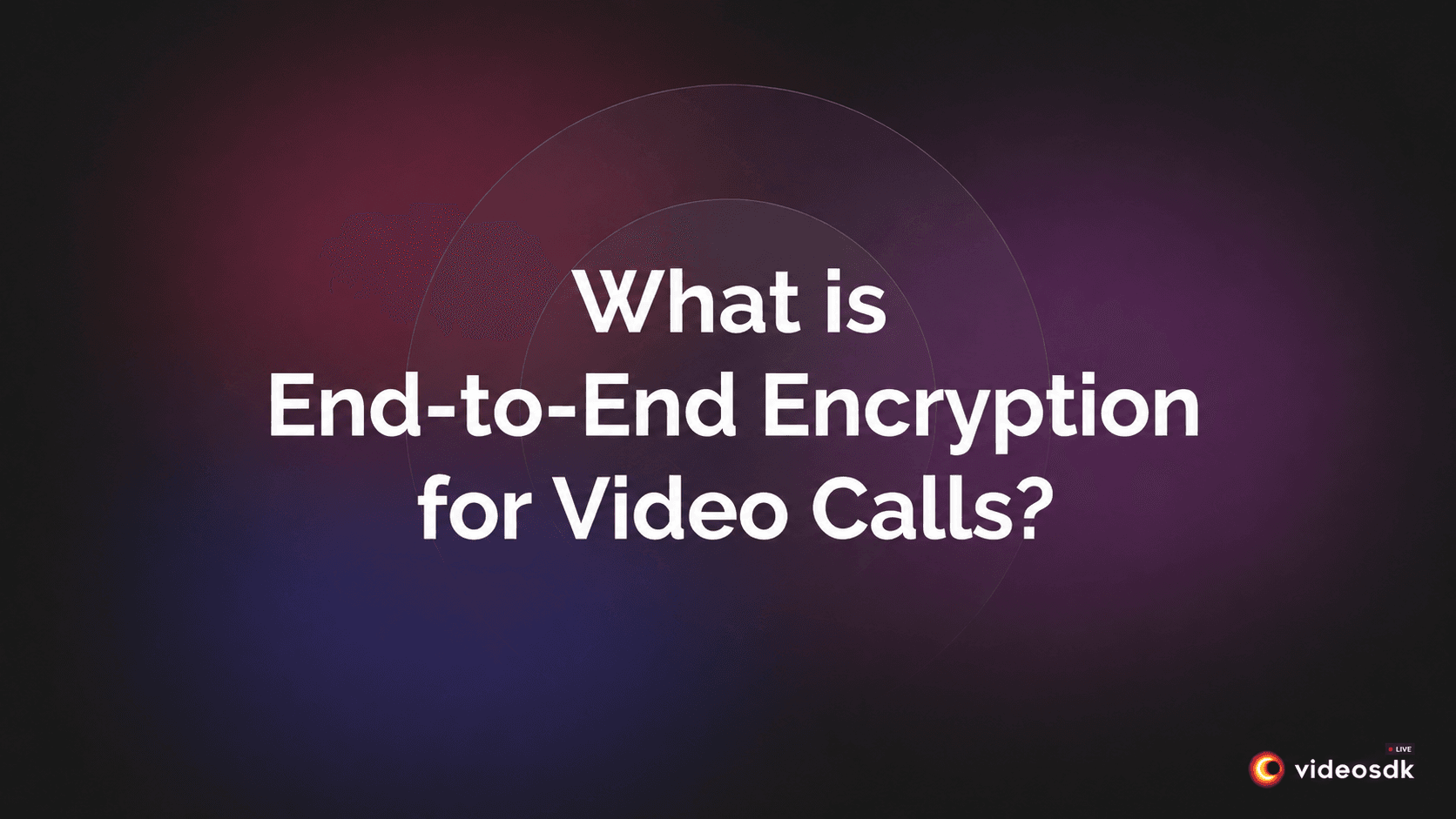 What is End-to-End Encryption Video Call? What is End-to-End Encryption Video Call?