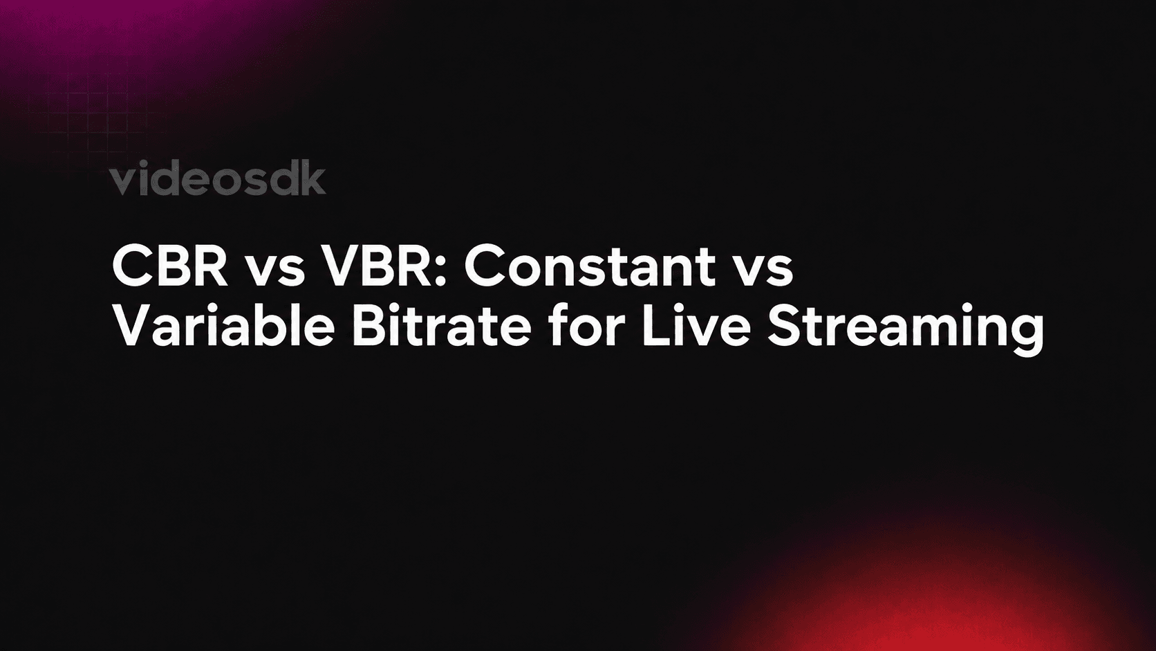 CBR vs VBR: Constant vs Variable Bitrate for Live Streaming CBR vs VBR: Constant vs Variable Bitrate for Live Streaming