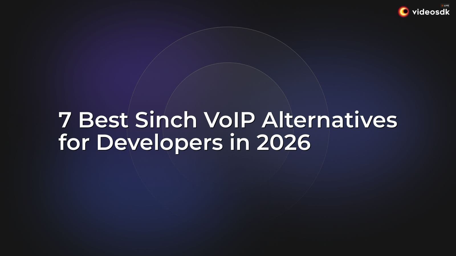 7 Best Sinch VoIP Alternatives for Developers in 2026 7 Best Sinch VoIP Alternatives for Developers in 2026