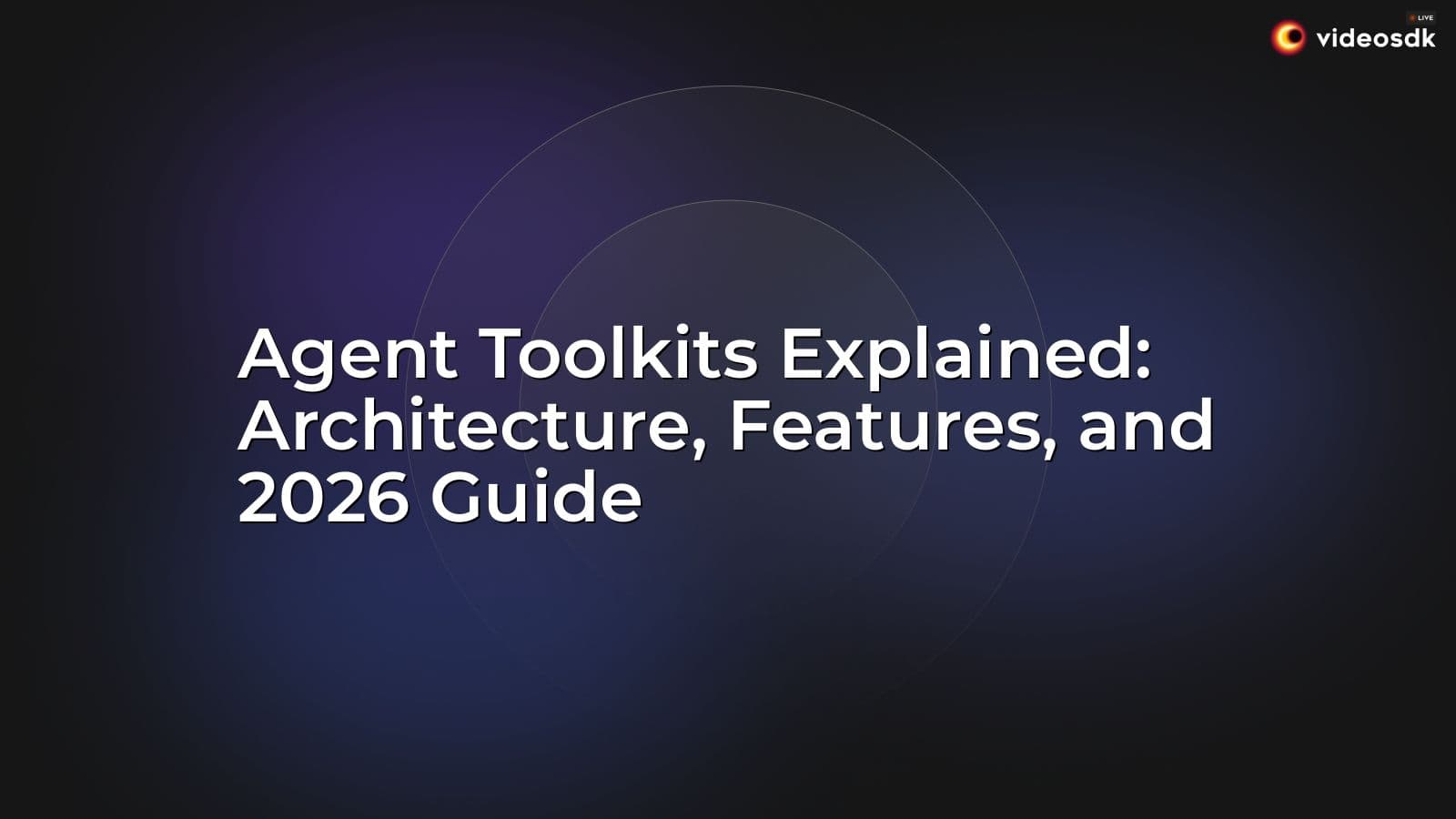 Agent Toolkits Explained: Architecture, Features, and 2026 Guide Agent Toolkits Explained: Architecture, Features, and 2026 Guide