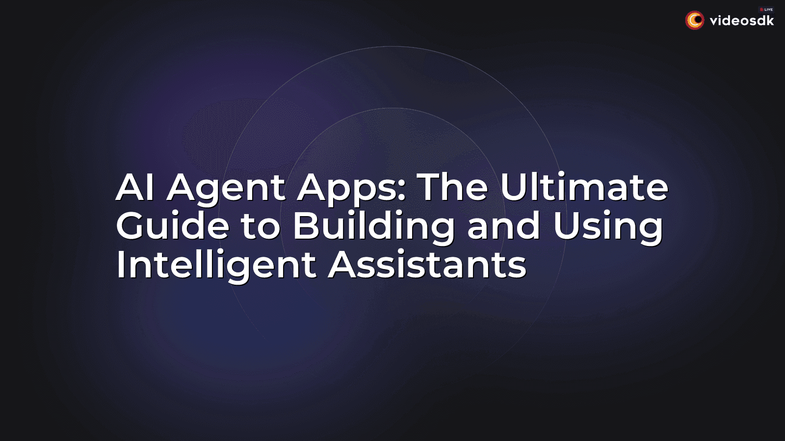 AI Agent Apps: The Ultimate Guide to Building and Using Intelligent Assistants AI Agent Apps: The Ultimate Guide to Building and Using Intelligent Assistants