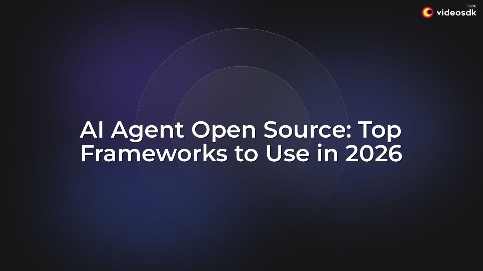 AI Agent Open Source: Top Frameworks to Use in 2026 AI Agent Open Source: Top Frameworks to Use in 2026