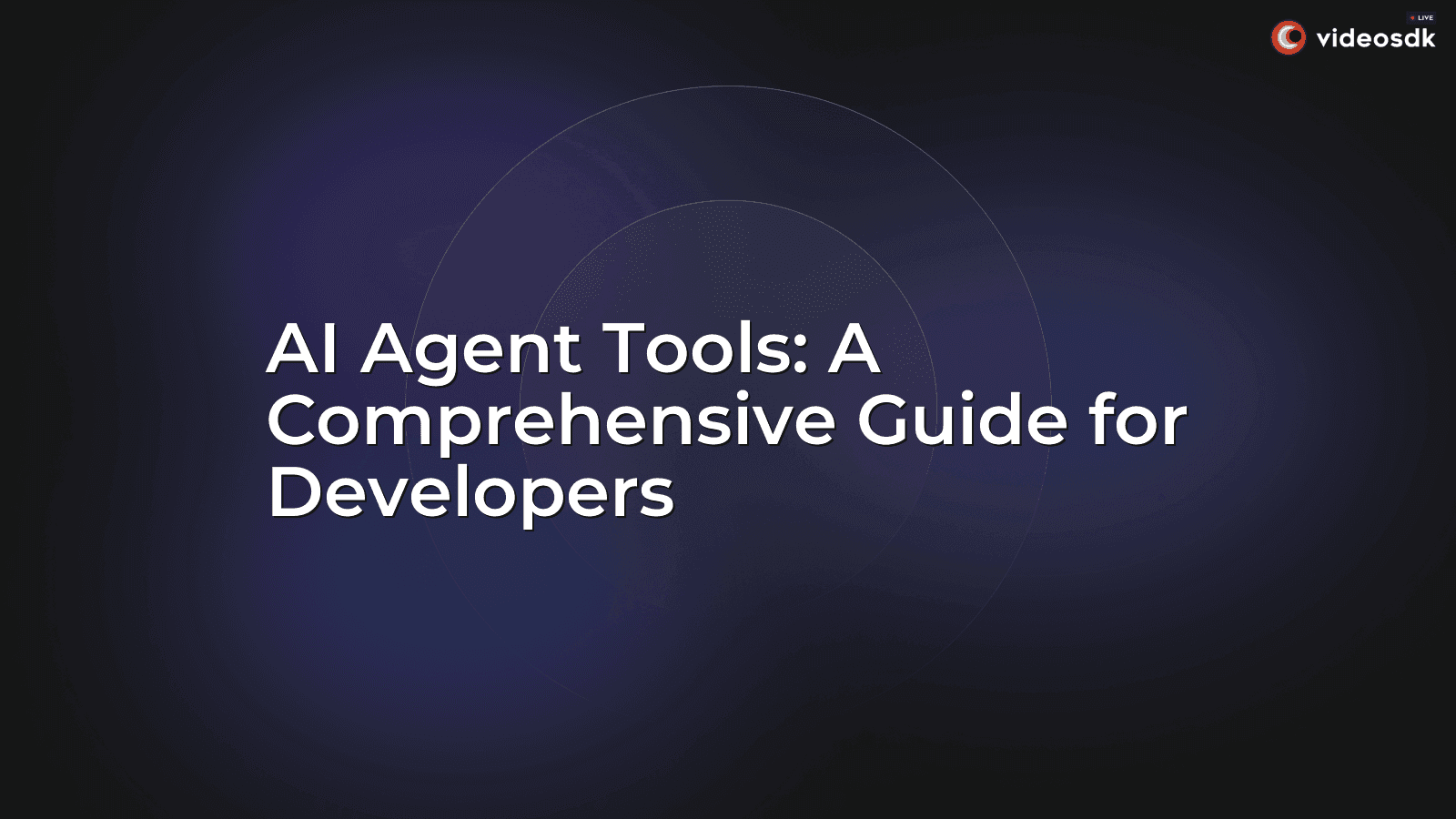 AI Agent Tools: A Comprehensive Guide for Developers AI Agent Tools: A Comprehensive Guide for Developers