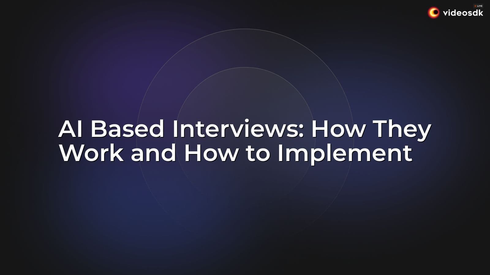 AI Based Interviews: How They Work and How to Implement AI Based Interviews: How They Work and How to Implement