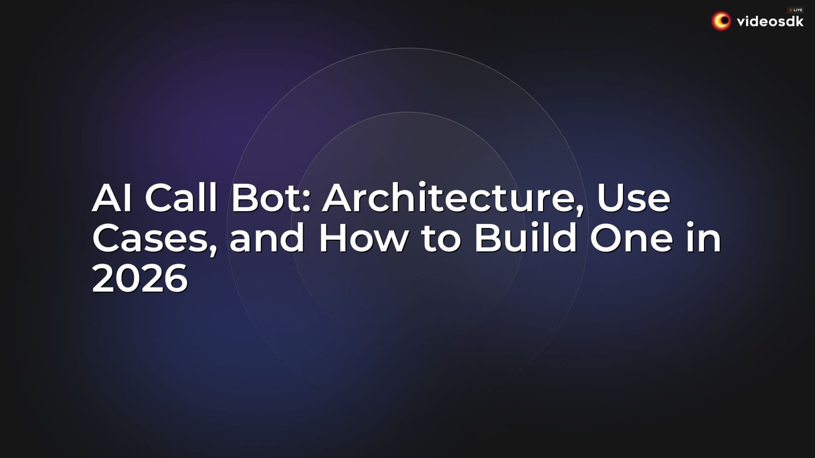 AI Call Bot: Architecture, Use Cases, and How to Build One in 2026 AI Call Bot: Architecture, Use Cases, and How to Build One in 2026