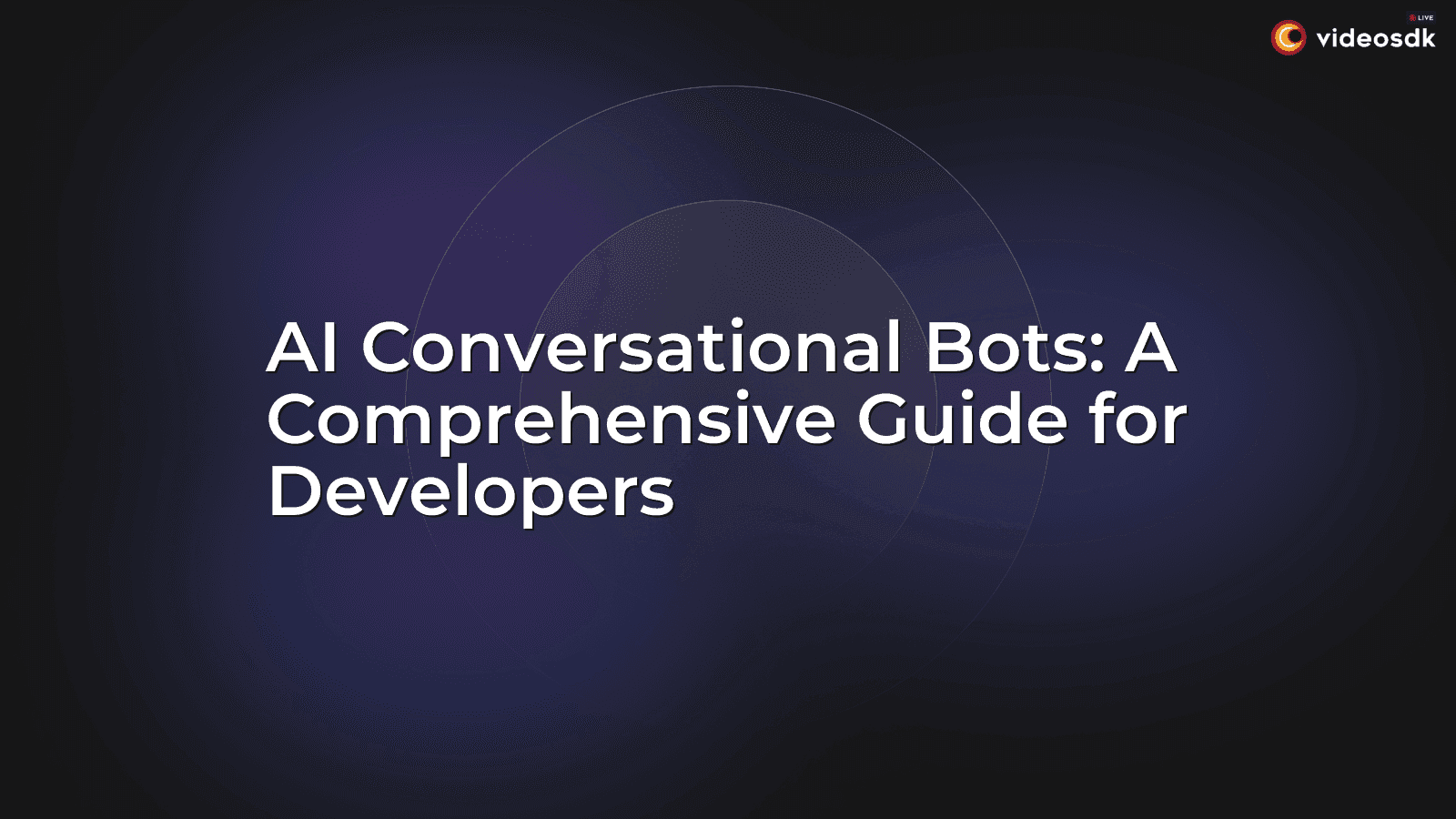 AI Conversational Bots: A Comprehensive Guide for Developers AI Conversational Bots: A Comprehensive Guide for Developers