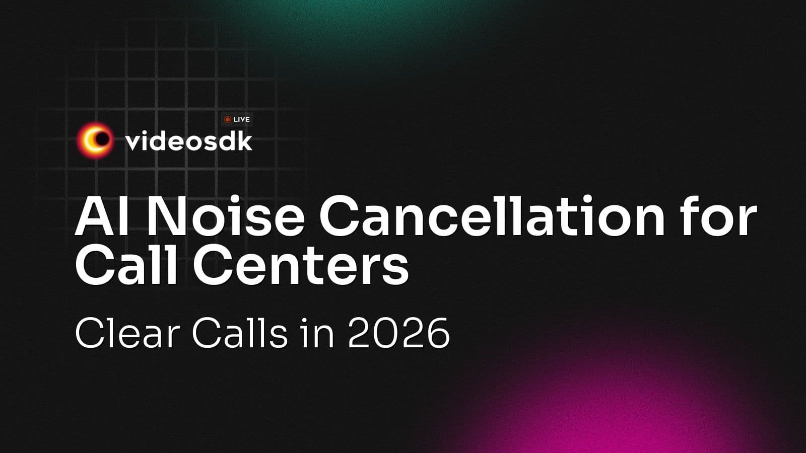 AI Noise Cancellation for Call Centers: Clear Calls in 2026 AI Noise Cancellation for Call Centers: Clear Calls in 2026
