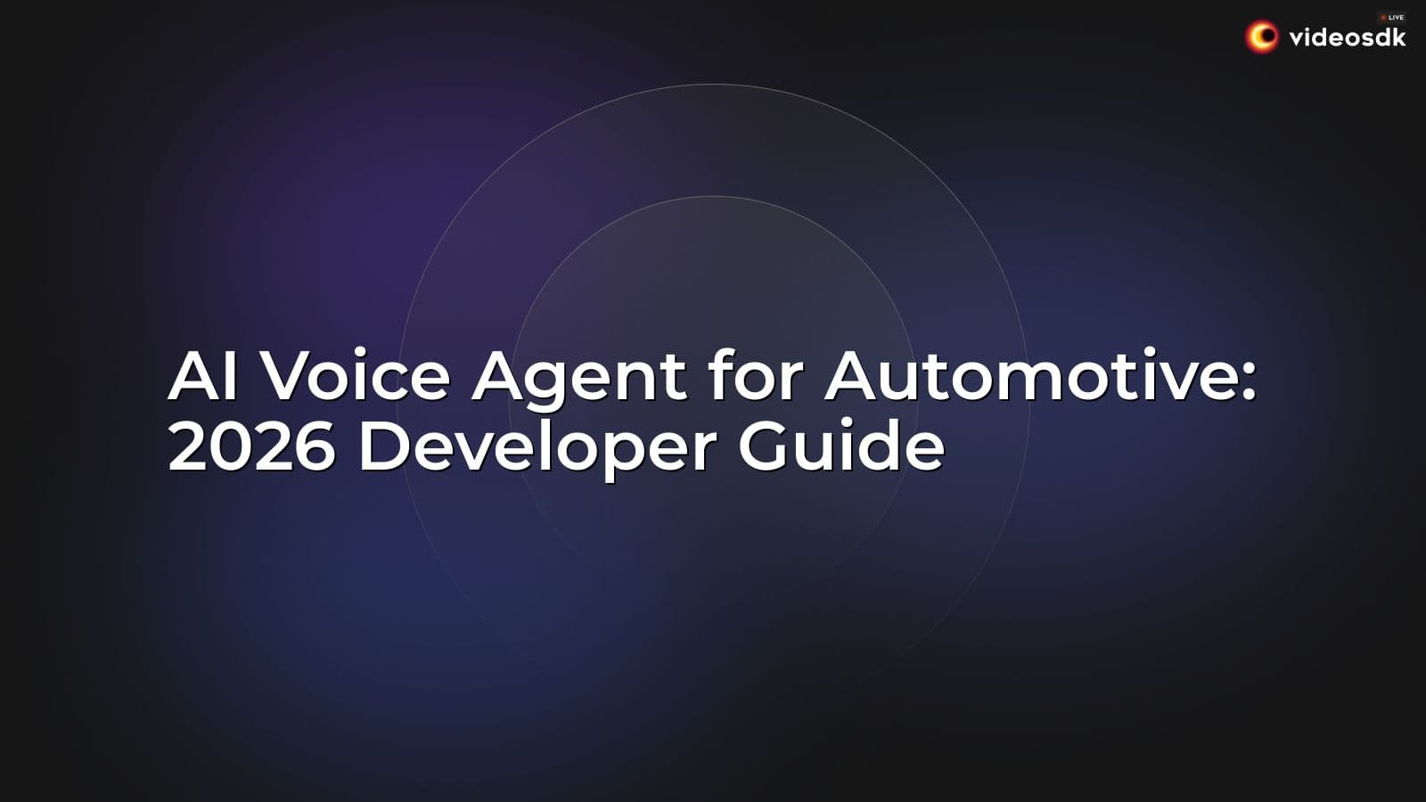 AI Voice Agent for Automotive: 2026 Developer Guide AI Voice Agent for Automotive: 2026 Developer Guide