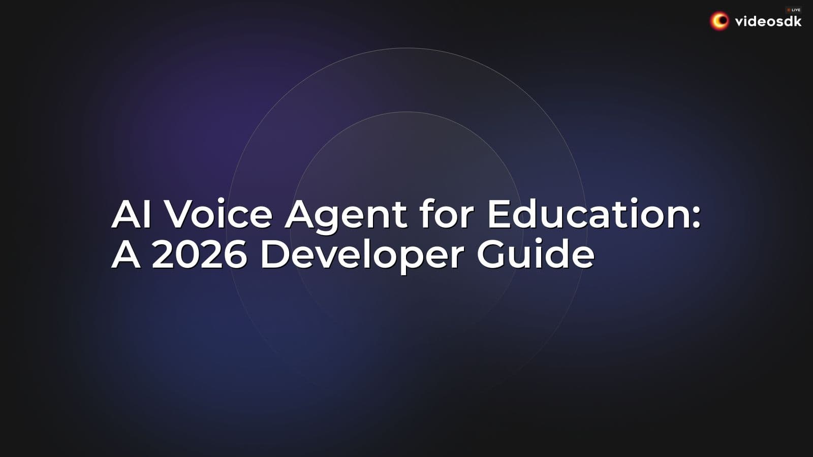 AI Voice Agent for Education: A 2026 Developer Guide AI Voice Agent for Education: A 2026 Developer Guide