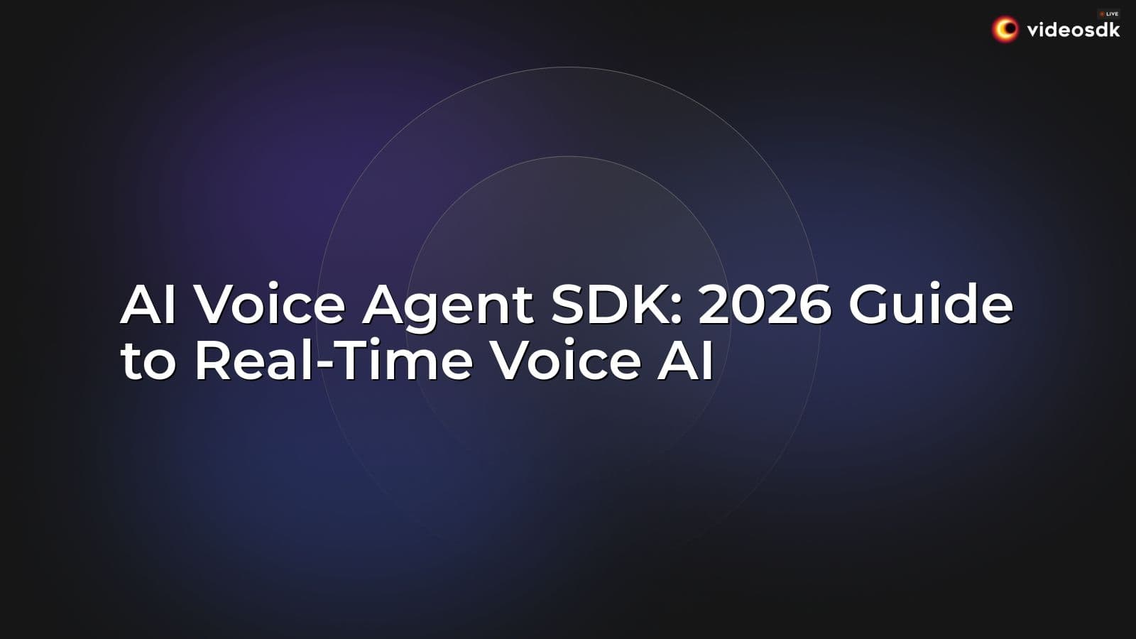 AI Voice Agent SDK: 2026 Guide to Real-Time Voice AI AI Voice Agent SDK: 2026 Guide to Real-Time Voice AI
