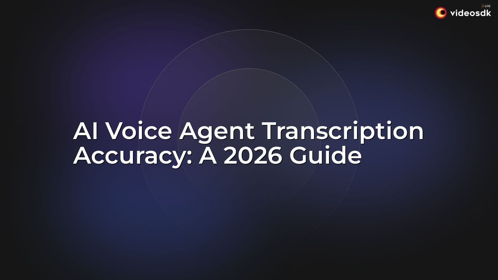 AI Voice Agent Transcription Accuracy: A 2026 Guide AI Voice Agent Transcription Accuracy: A 2026 Guide