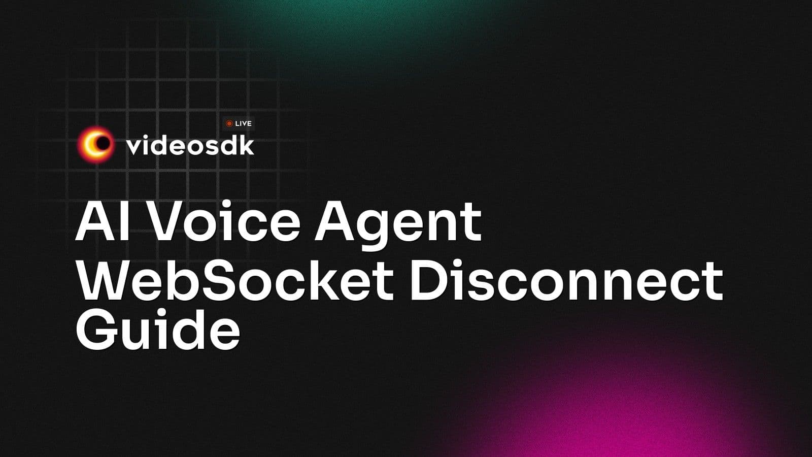 AI Voice Agent WebSocket Disconnect Guide AI Voice Agent WebSocket Disconnect Guide