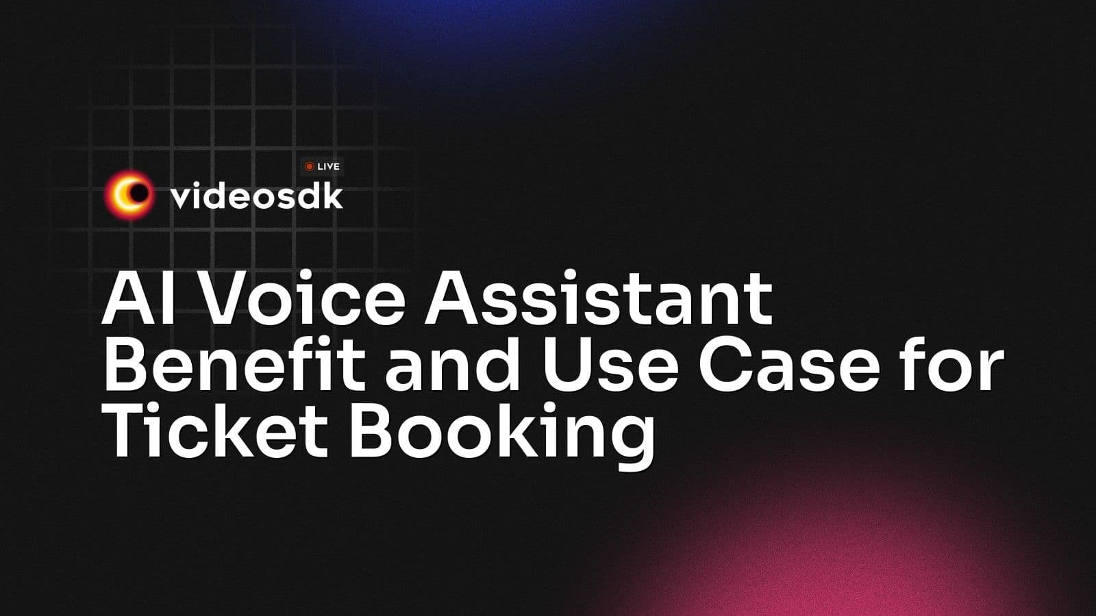 AI Voice Assistant Benefit and Use Case for Ticket Booking AI Voice Assistant Benefit and Use Case for Ticket Booking