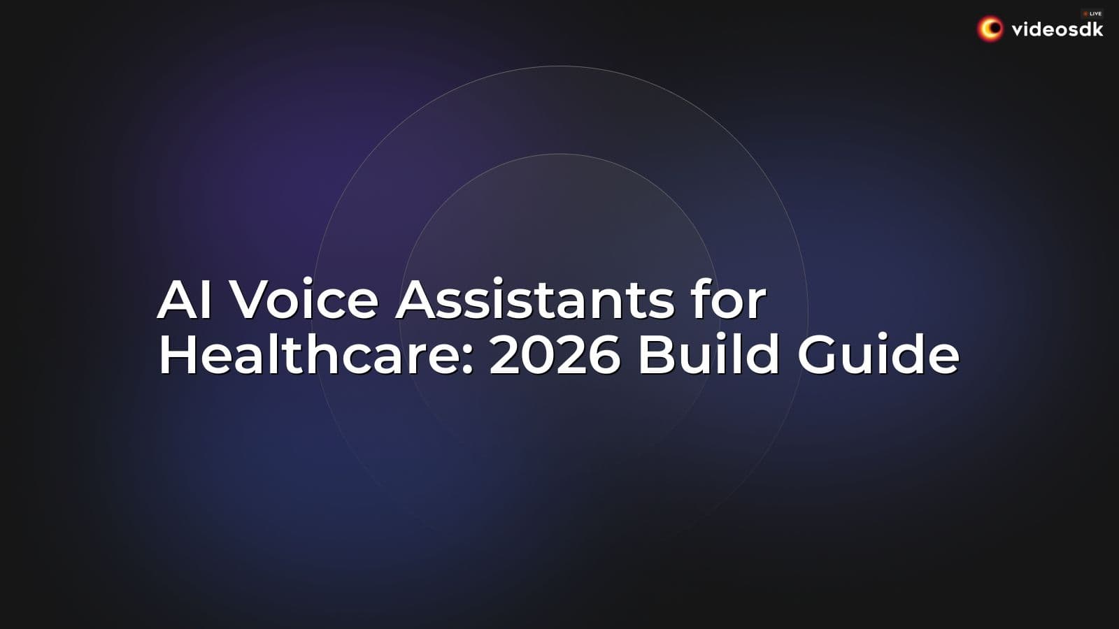 AI Voice Assistants for Healthcare: 2026 Build Guide AI Voice Assistants for Healthcare: 2026 Build Guide