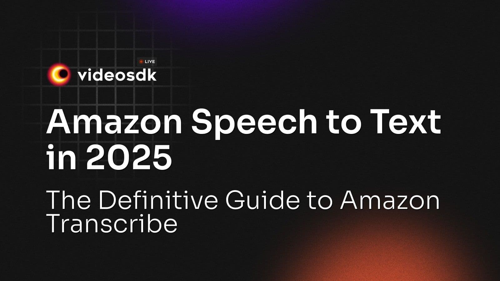 Amazon Speech to Text in 2025: The Definitive Guide to Amazon Transcribe Amazon Speech to Text in 2025: The Definitive Guide to Amazon Transcribe