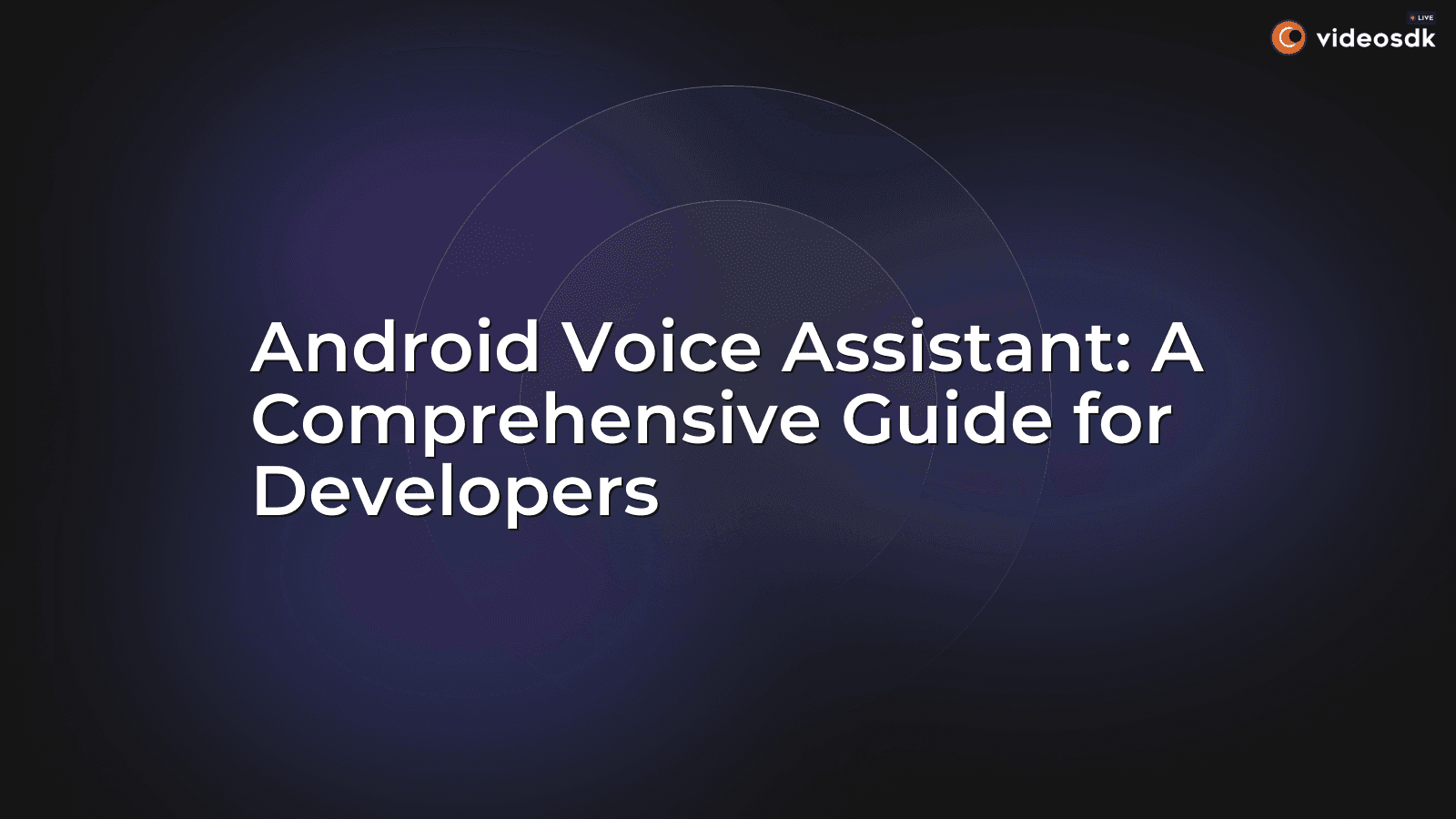 Android Voice Assistant: A Comprehensive Guide for Developers Android Voice Assistant: A Comprehensive Guide for Developers