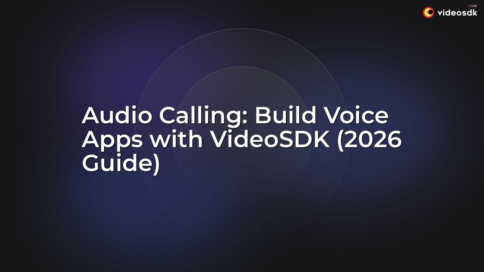 Audio Calling: Build Voice Apps with VideoSDK (2026 Guide) Audio Calling: Build Voice Apps with VideoSDK (2026 Guide)