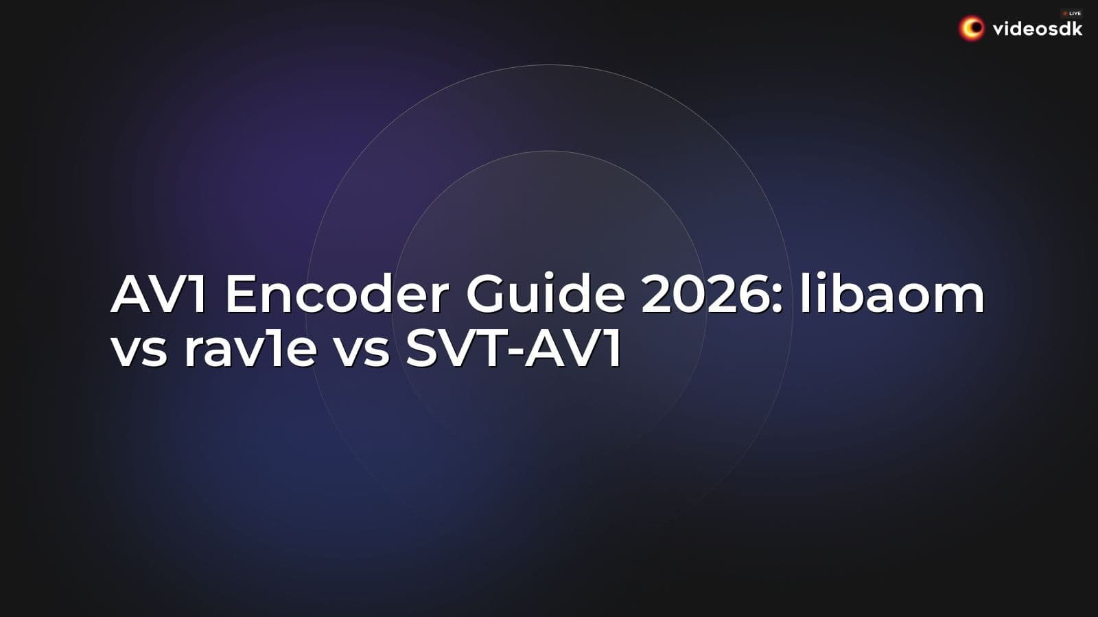 AV1 Encoder Guide 2026: libaom vs rav1e vs SVT-AV1 AV1 Encoder Guide 2026: libaom vs rav1e vs SVT-AV1