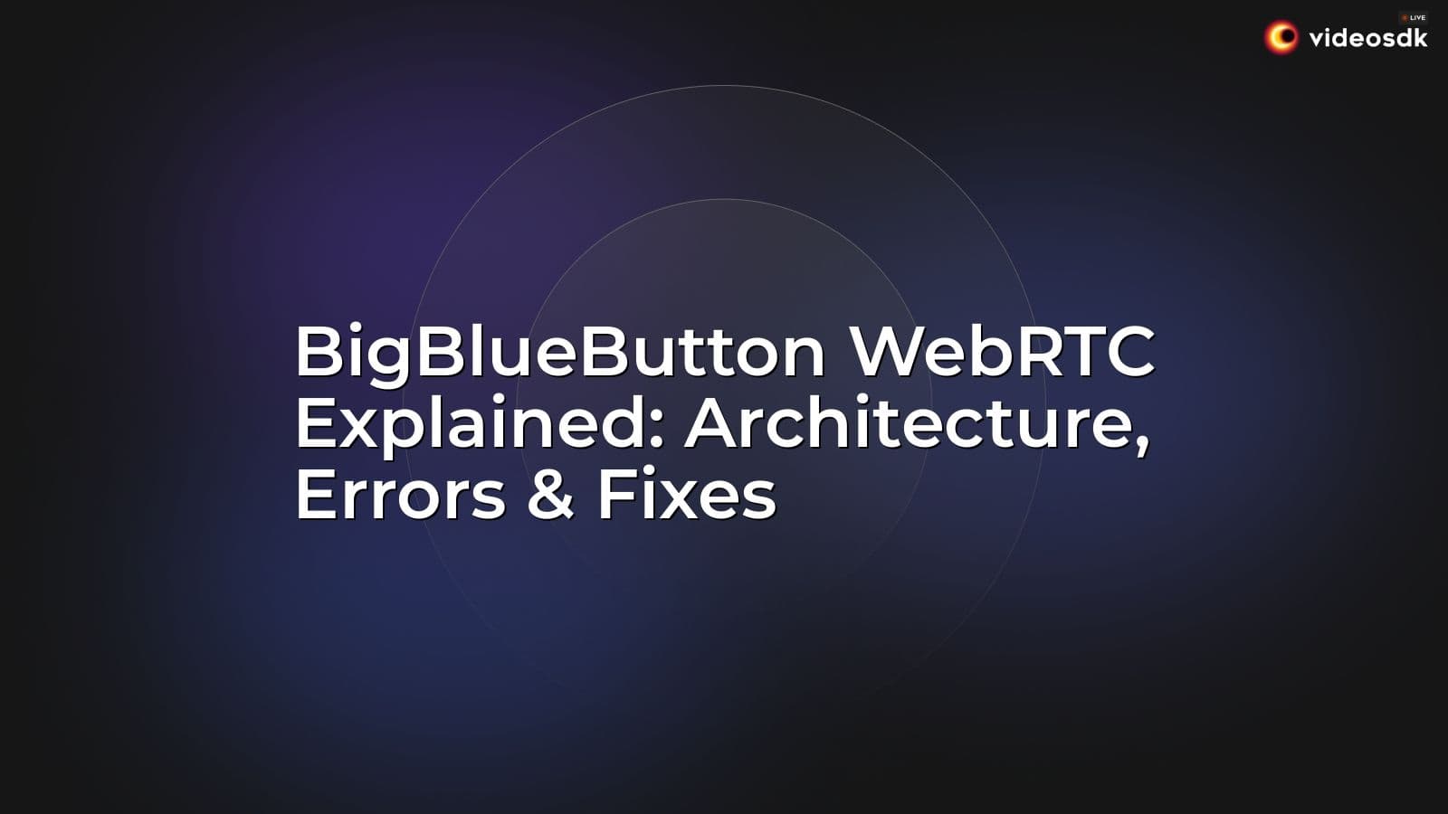 BigBlueButton WebRTC Explained: Architecture, Errors & Fixes BigBlueButton WebRTC Explained: Architecture, Errors & Fixes