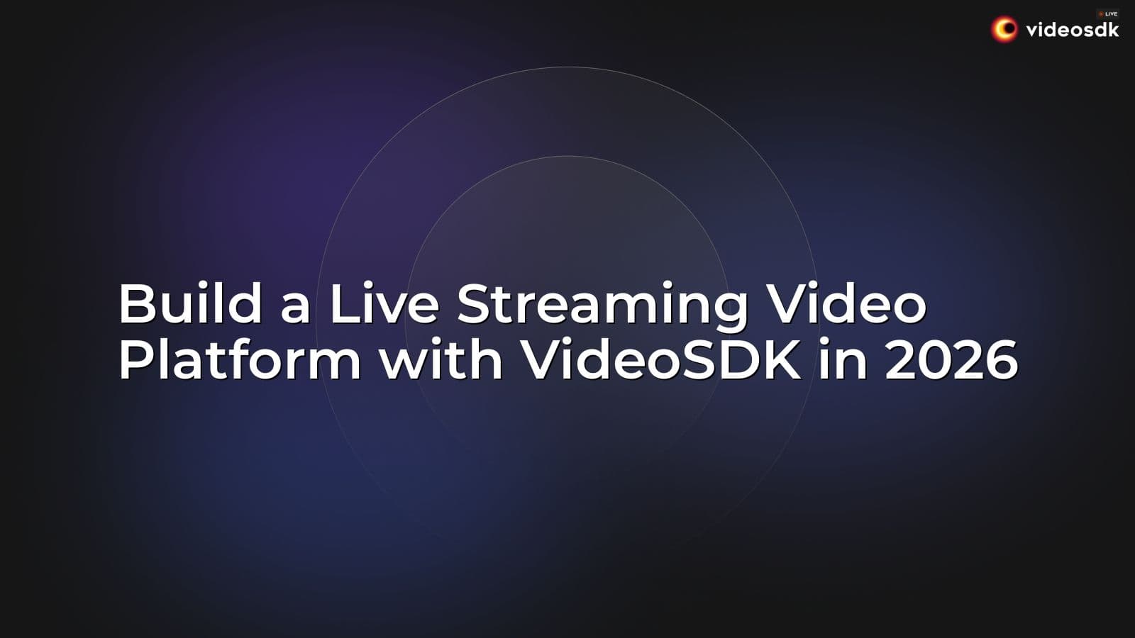Build a Live Streaming Video Platform with VideoSDK in 2026 Build a Live Streaming Video Platform with VideoSDK in 2026