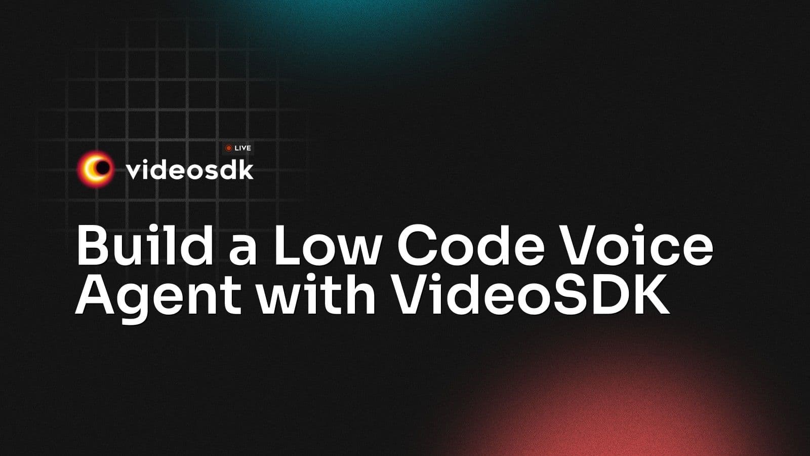 Build a Low Code Voice Agent with VideoSDK Build a Low Code Voice Agent with VideoSDK