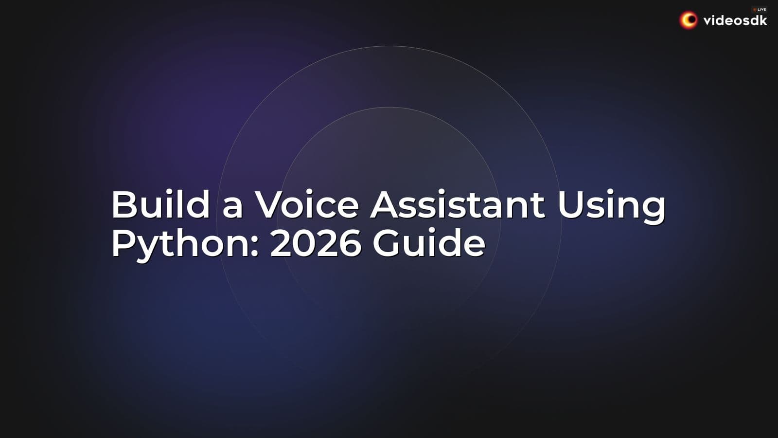 Build a Voice Assistant Using Python: 2026 Guide Build a Voice Assistant Using Python: 2026 Guide