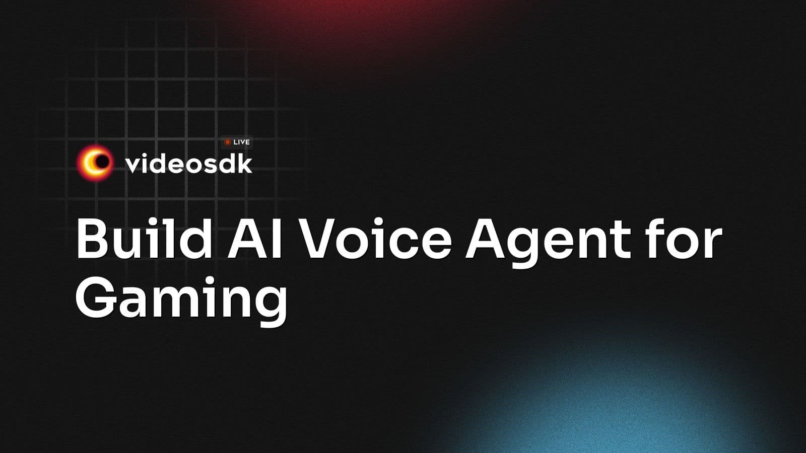 Build AI Voice Agent for Gaming Build AI Voice Agent for Gaming