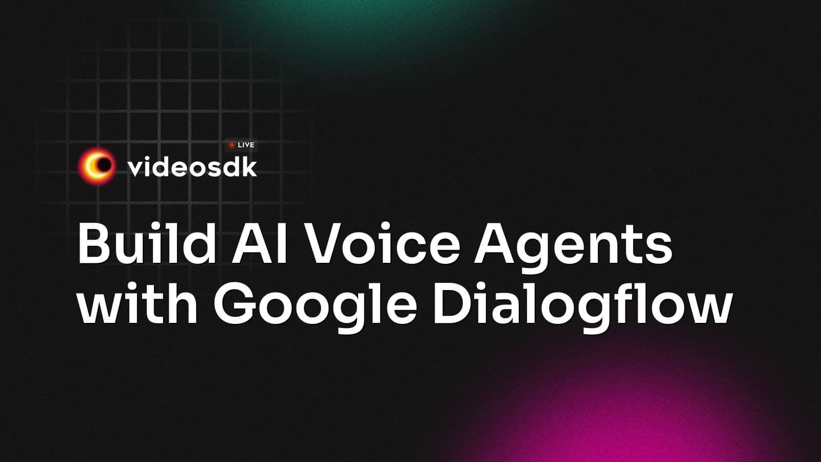 Build AI Voice Agents with Google Dialogflow Build AI Voice Agents with Google Dialogflow