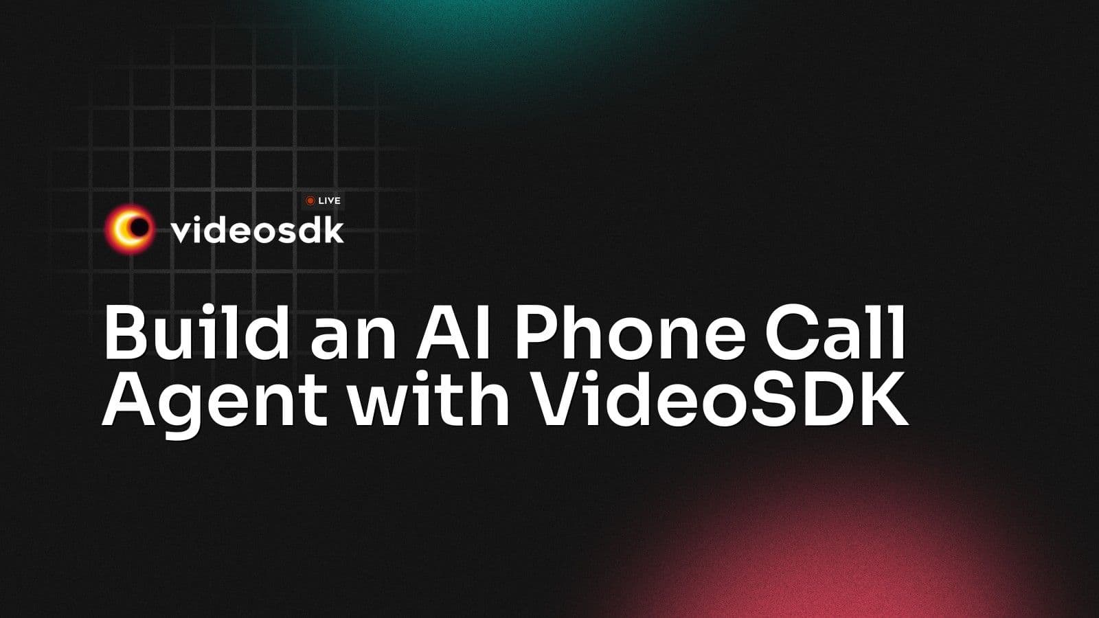 Build an AI Phone Call Agent with VideoSDK Build an AI Phone Call Agent with VideoSDK