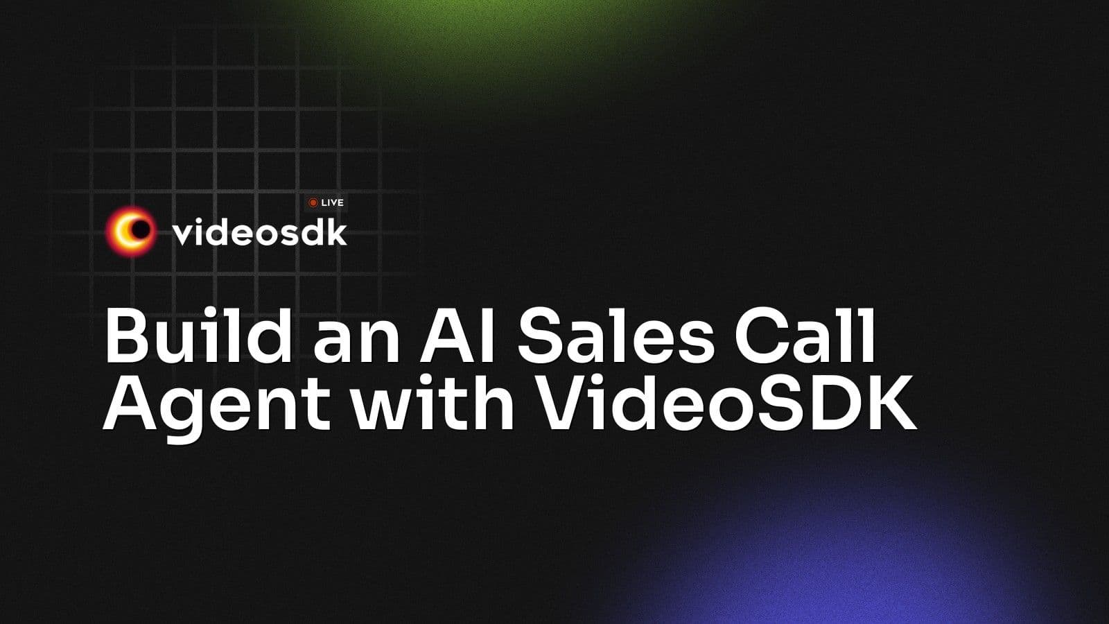 Build an AI Sales Call Agent with VideoSDK Build an AI Sales Call Agent with VideoSDK