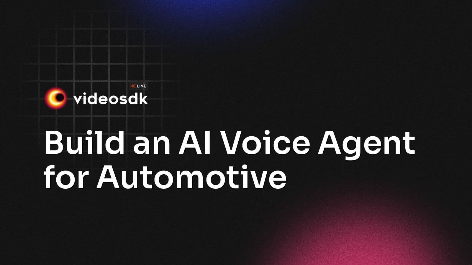 Build an AI Voice Agent for Automotive Build an AI Voice Agent for Automotive