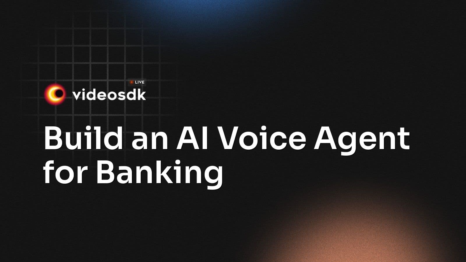 Build an AI Voice Agent for Banking Build an AI Voice Agent for Banking
