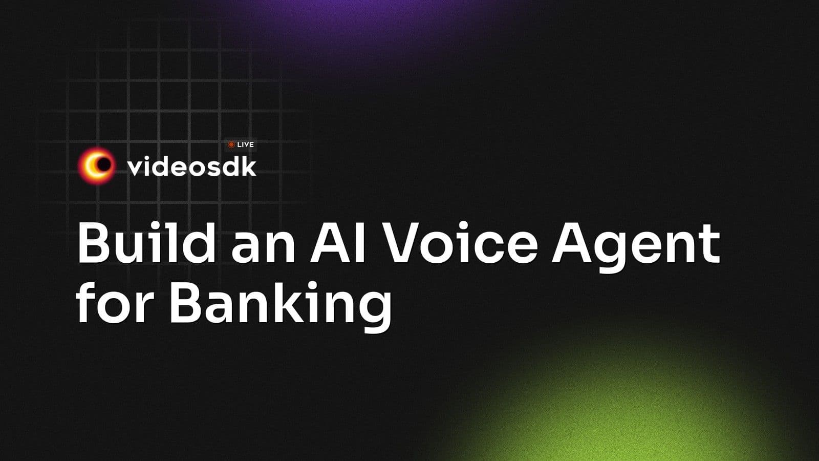Build an AI Voice Agent for Banking Build an AI Voice Agent for Banking