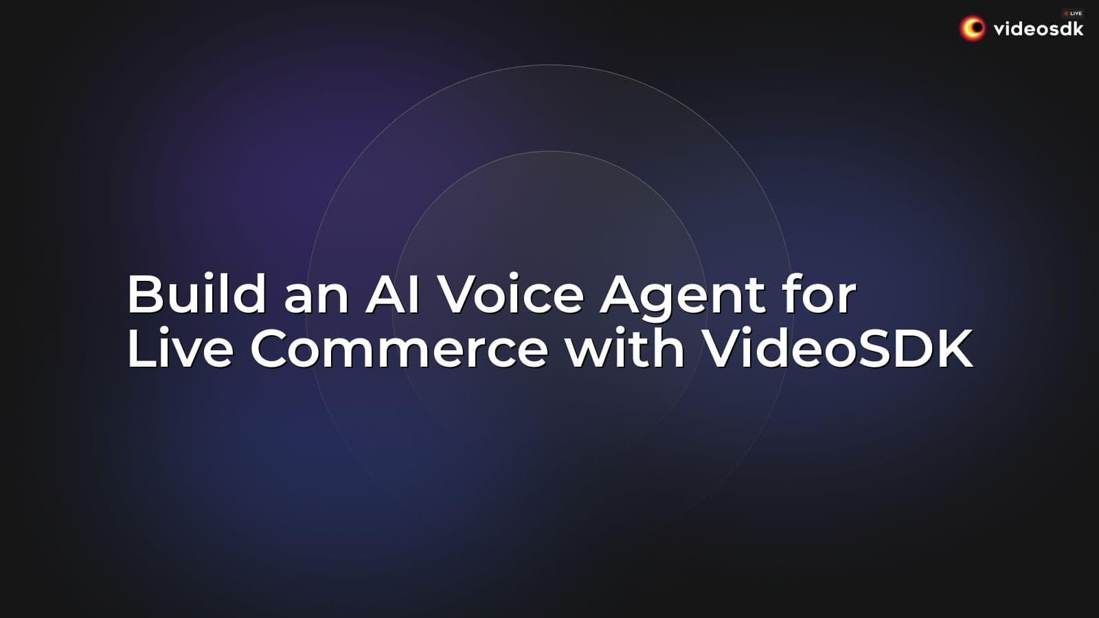 Build an AI Voice Agent for Live Commerce with VideoSDK Build an AI Voice Agent for Live Commerce with VideoSDK