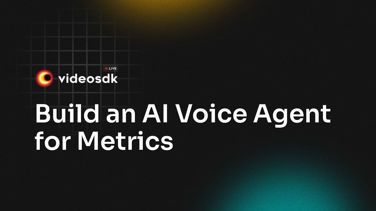 Build an AI Voice Agent for Metrics Build an AI Voice Agent for Metrics
