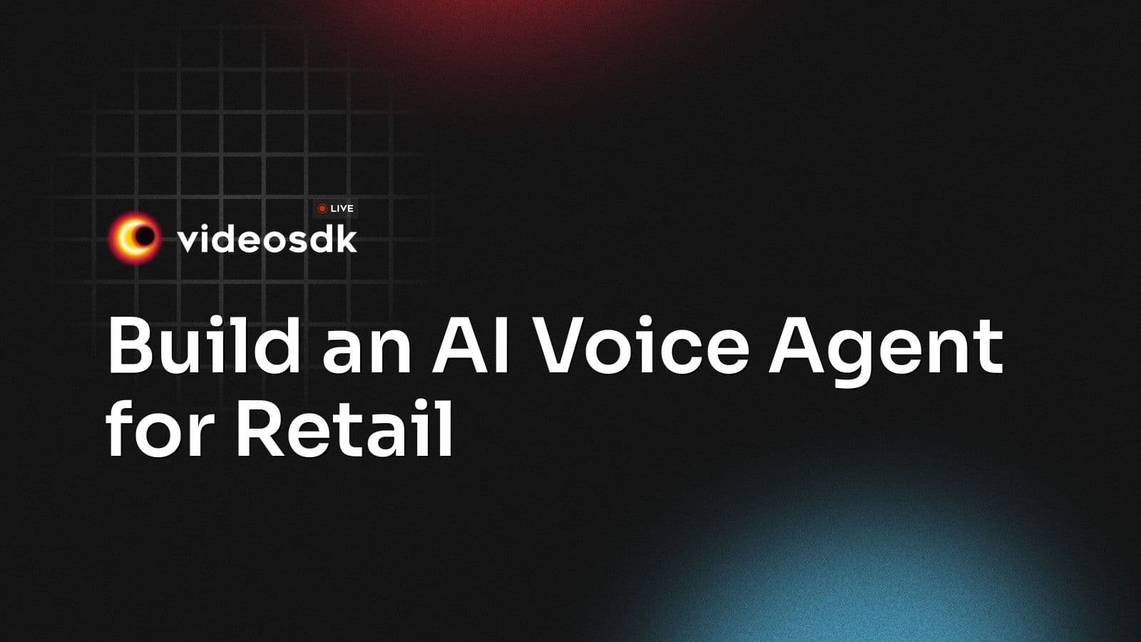 Build an AI Voice Agent for Retail Build an AI Voice Agent for Retail