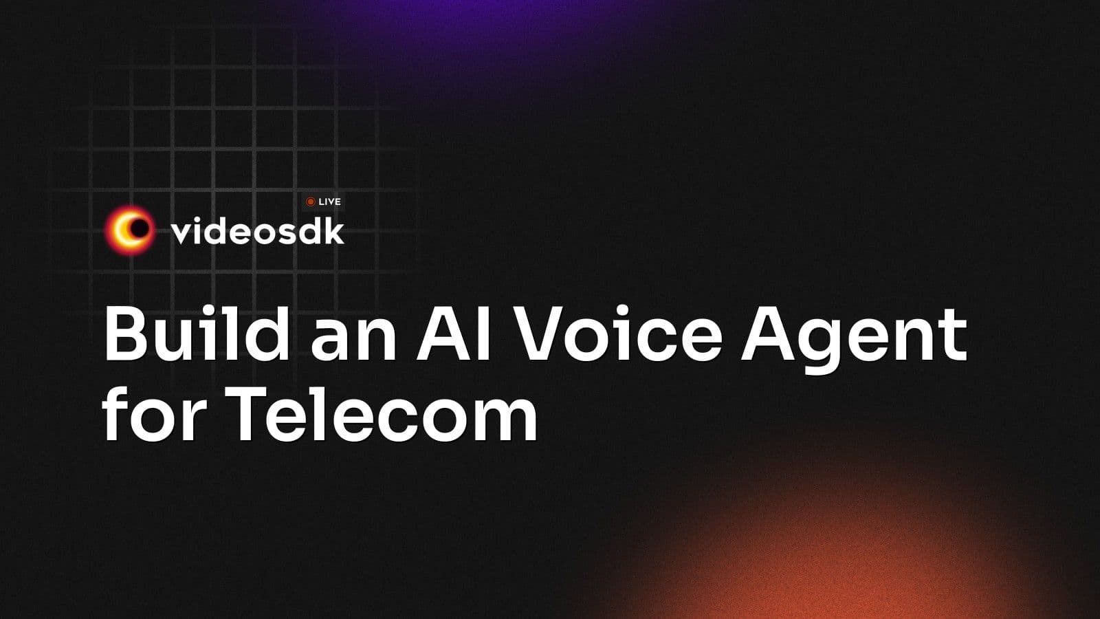 Build an AI Voice Agent for Telecom Build an AI Voice Agent for Telecom