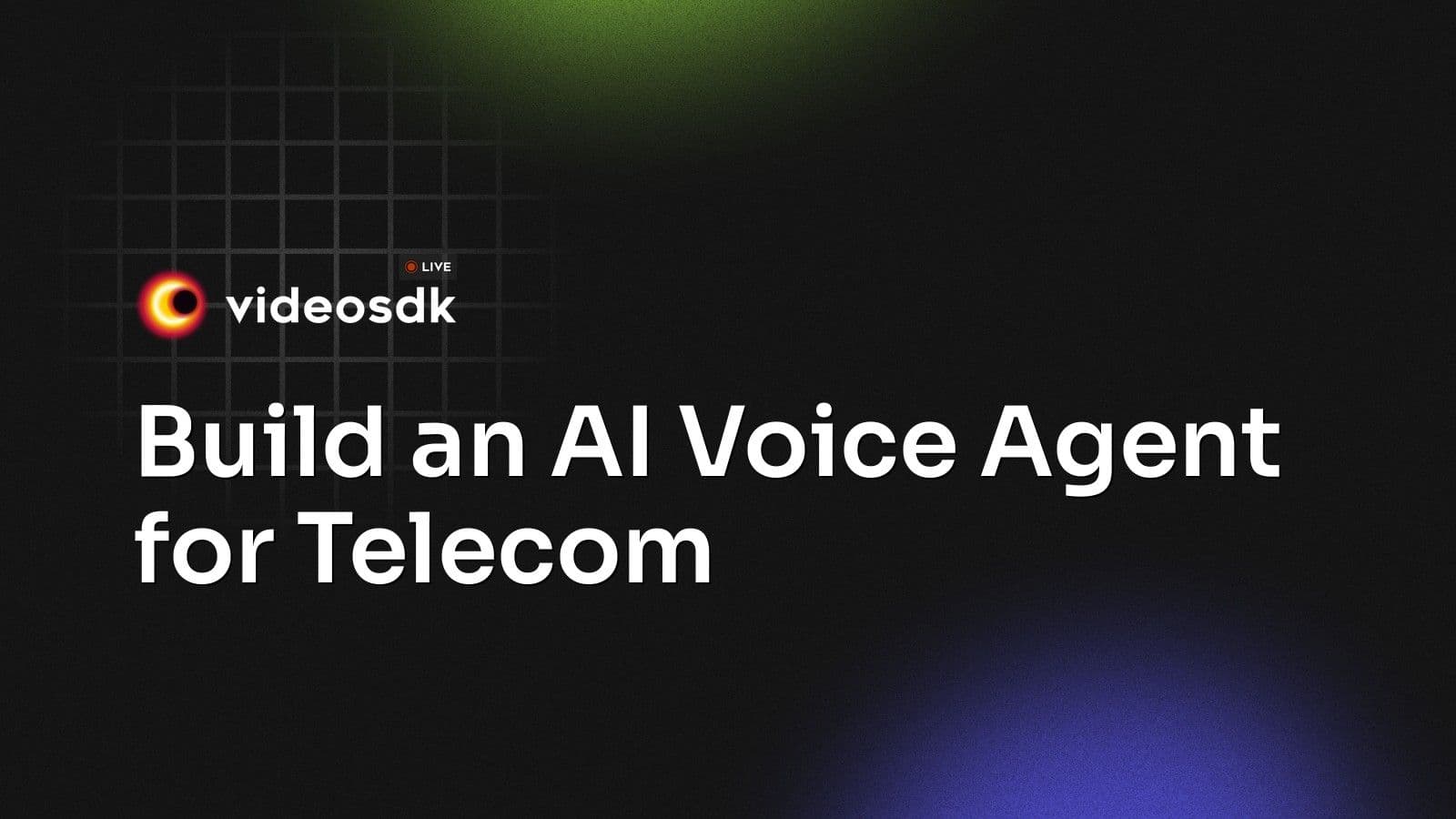 Build an AI Voice Agent for Telecom Build an AI Voice Agent for Telecom