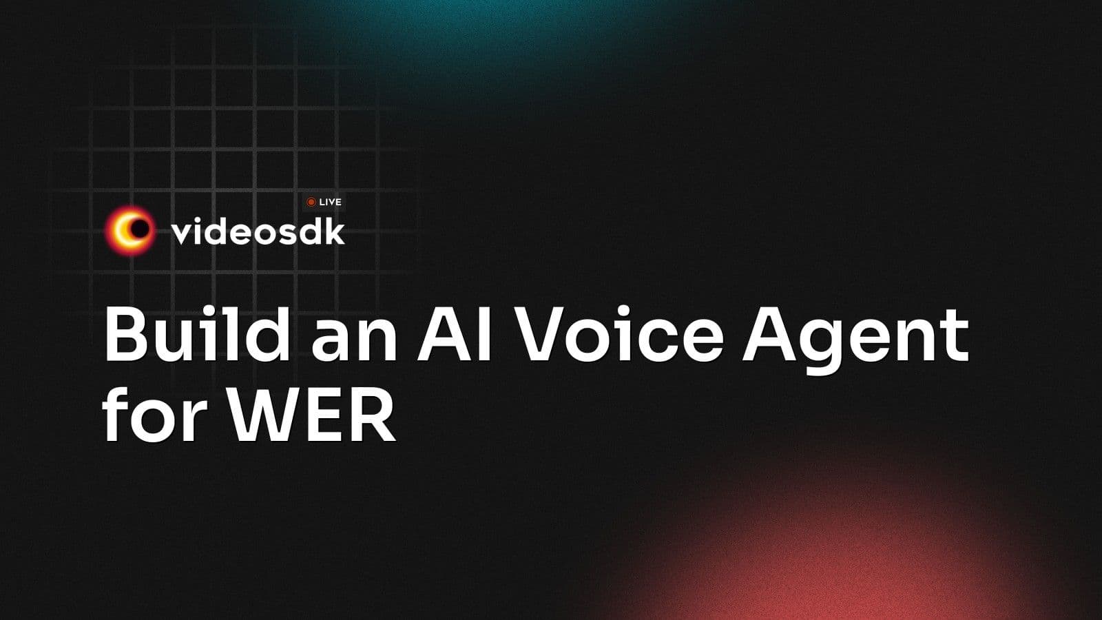 Build an AI Voice Agent for WER Build an AI Voice Agent for WER