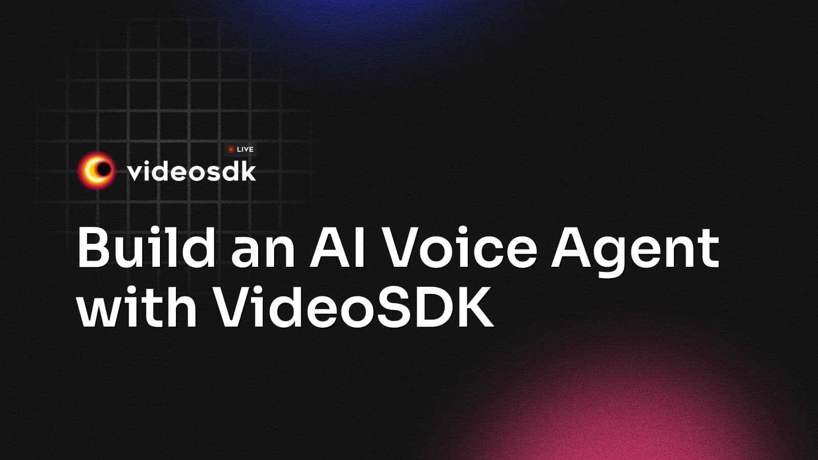 Build an AI Voice Agent with VideoSDK Build an AI Voice Agent with VideoSDK