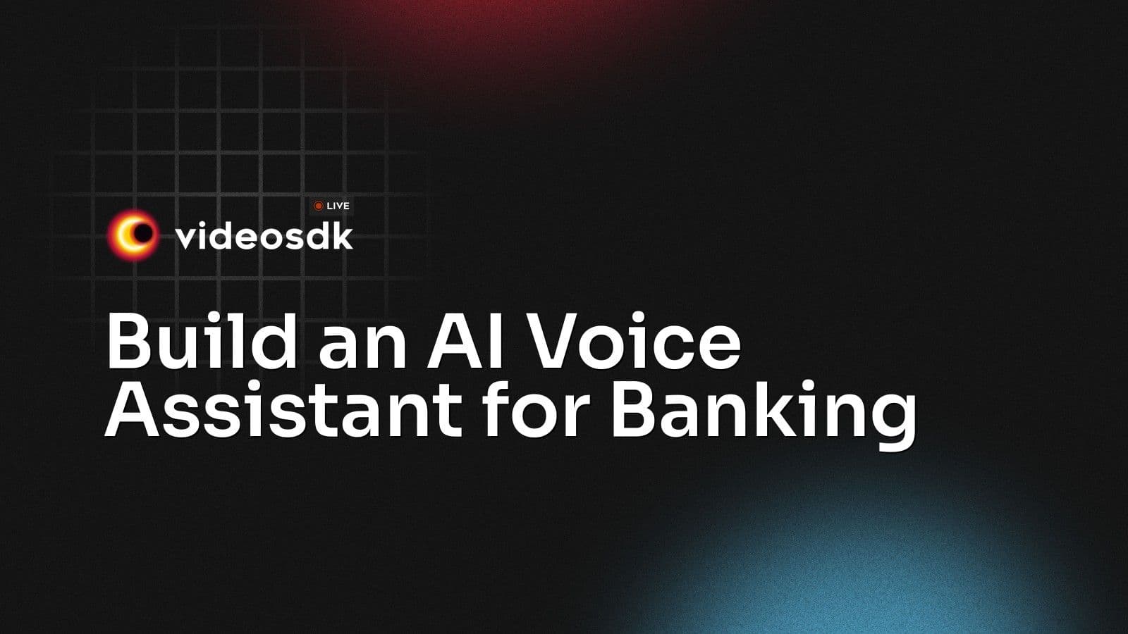 Build an AI Voice Assistant for Banking Build an AI Voice Assistant for Banking