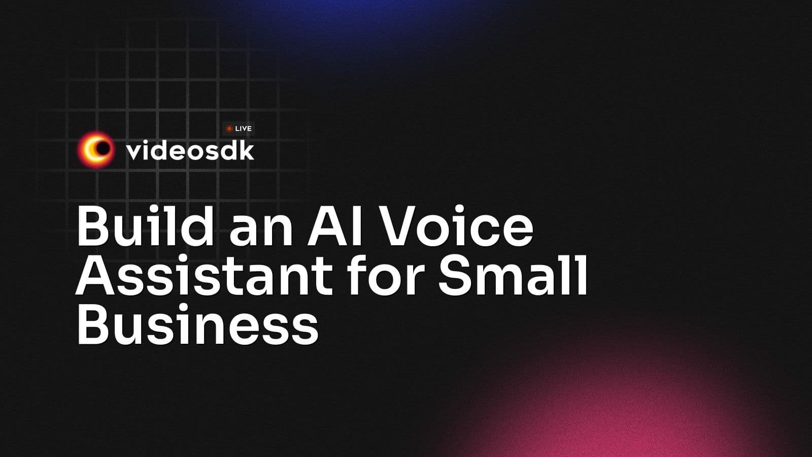Build an AI Voice Assistant for Small Business Build an AI Voice Assistant for Small Business