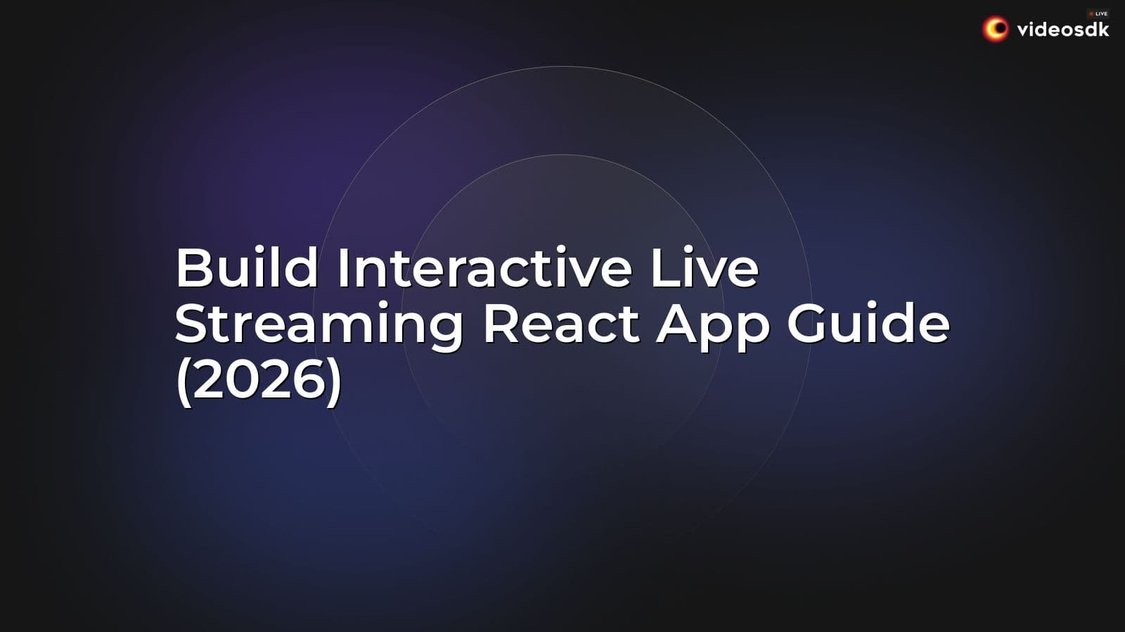 Build Interactive Live Streaming React App Guide (2026) Build Interactive Live Streaming React App Guide (2026)