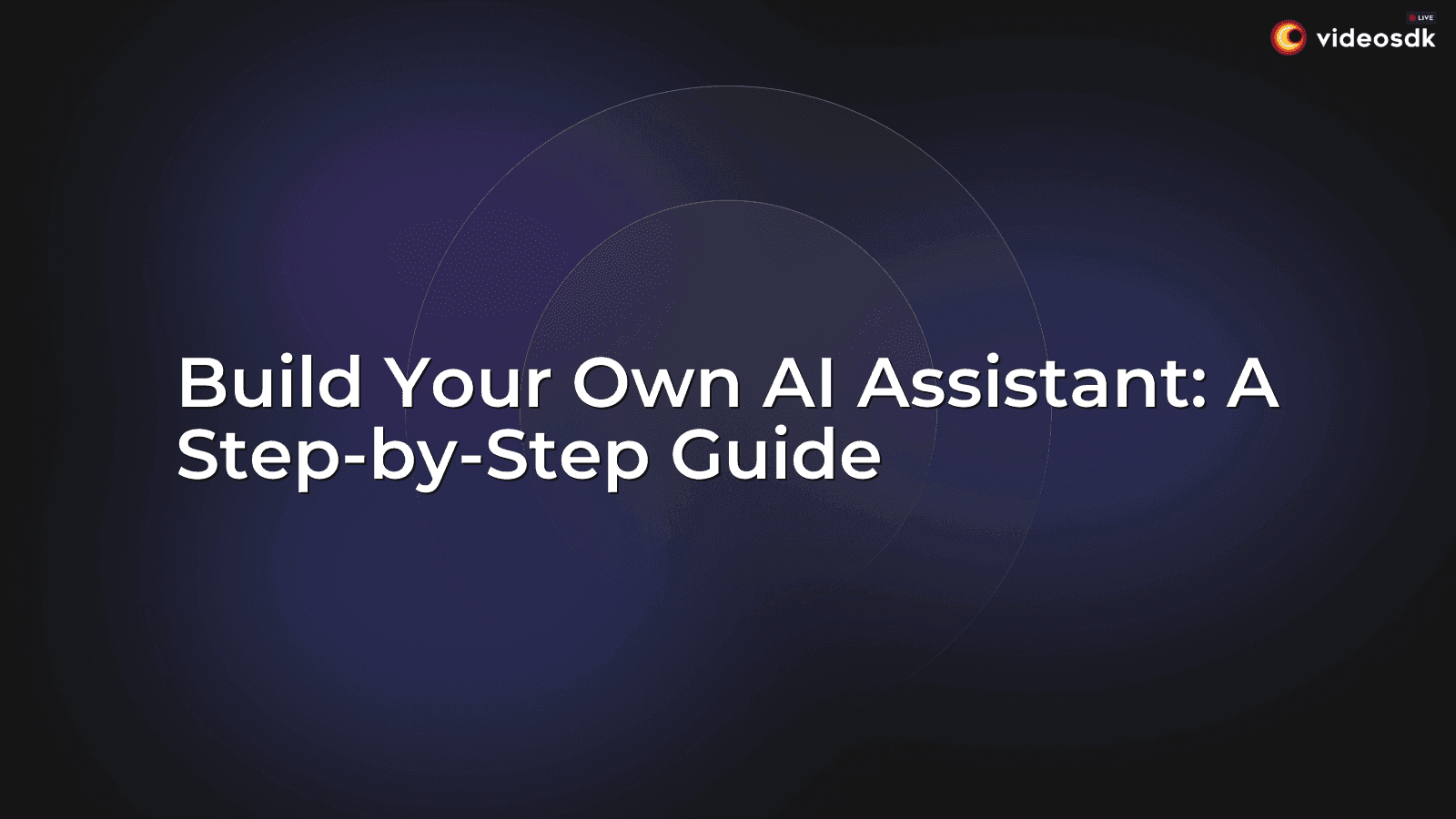 Build Your Own AI Assistant: A Step-by-Step Guide Build Your Own AI Assistant: A Step-by-Step Guide